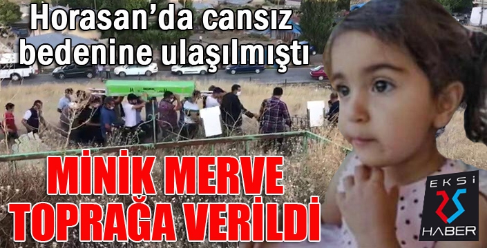 Horasan'da ölü bulunan 2,5 yaşındaki Merve toprağa verildi