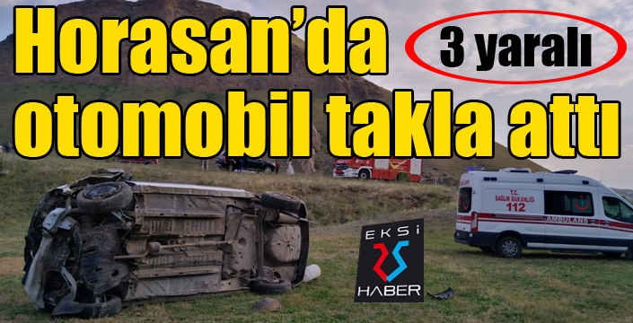 Horasan’da otomobil takla attı: 3 yaralı