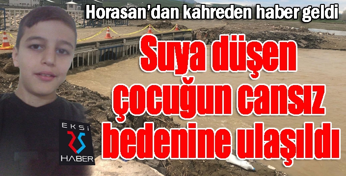 Horasan’da suya düşen çocuğun cansız bedenine ulaşıldı