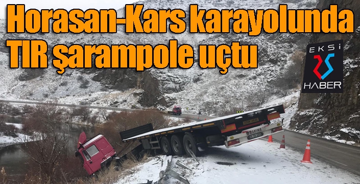 Horasan Kars karayolunda tır şarampole uçtu