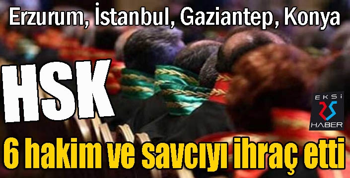 HSK 6 hakim ve savcıyı ihraç etti