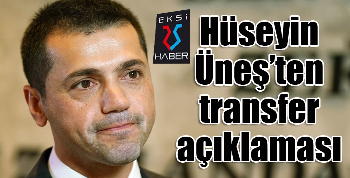 Hüseyin Üneş'ten transfer açıklaması...