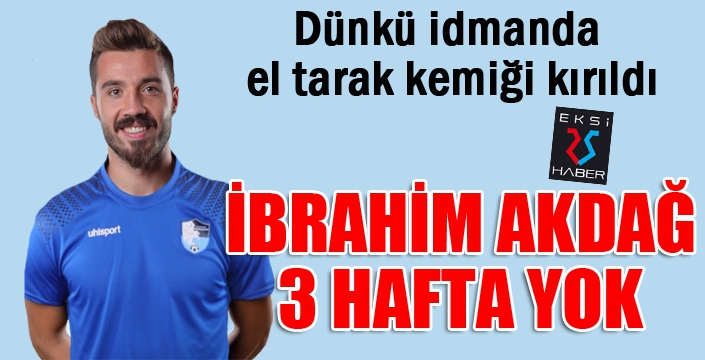 İbrahim Akdağ'dan kötü haber...