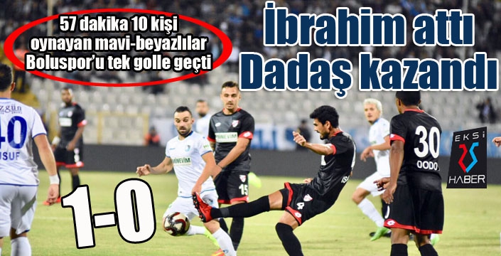 İbrahim attı, Dadaş kazandı...