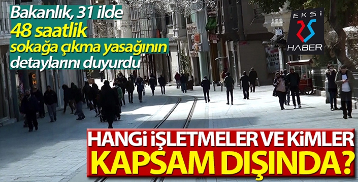 İçişleri Bakanlığı 31 ilde sokağa çıkma yasağı ile ilgili detayları açıkladı