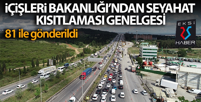 İçişleri Bakanlığı'ndan seyahat kısıtlaması genelgesi...