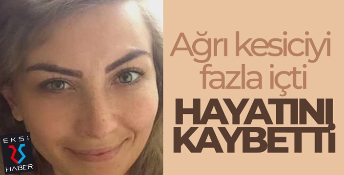 İçtiği ilaçtan zehirlenen kadın hayatını kaybetti