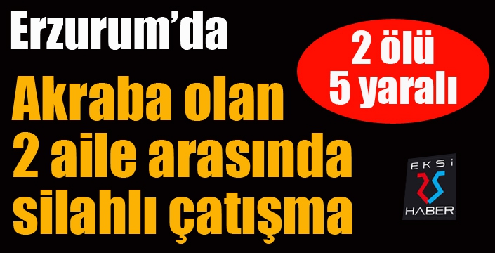 İki aile arasındaki arazi anlaşmazlığı silahlı kavgaya dönüştü: 2 ölü