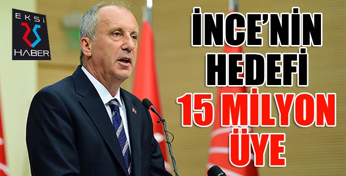 İnce'nin hedefi 15 milyon üye...