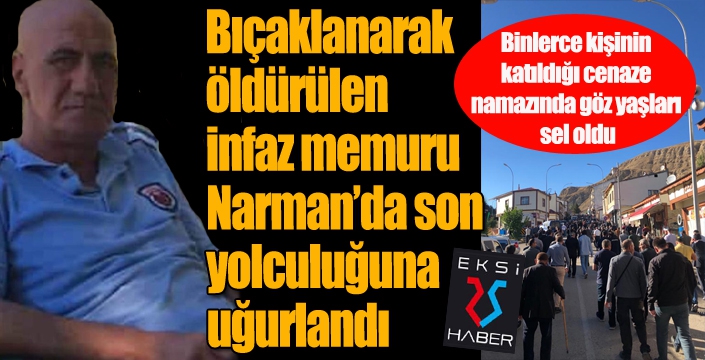 İnfaz memuru son yolculuğuna gözyaşlarıyla uğurlandı...