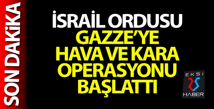 İsrail ordusu, Gazze'ye hava ve kara operasyonu başlattı