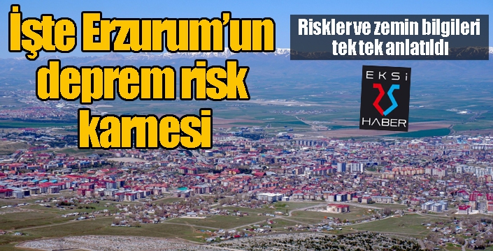  İşte Erzurum’un deprem risk karnesi