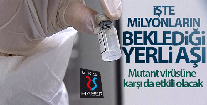 İşte milyonların beklediği yerli aşı