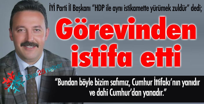 İYİ Parti'de istifa depremi... İl Başkanı HDP ile hareket etmekle suçladı, istifa etti...