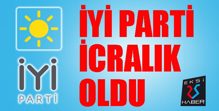 İYİ Parti icralık oldu