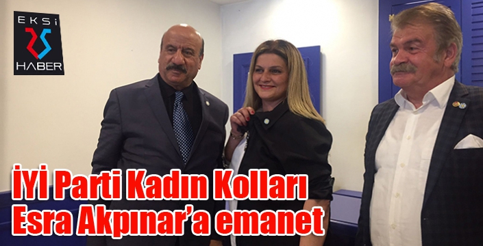 İYİ Parti Kadın Kolları Esra Akpınar'a emanet...