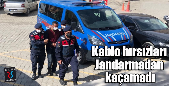 Kablo hırsızları Jandarmadan kaçamadı