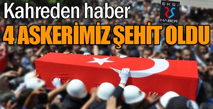 Kahreden haber... 4 asker şehit...