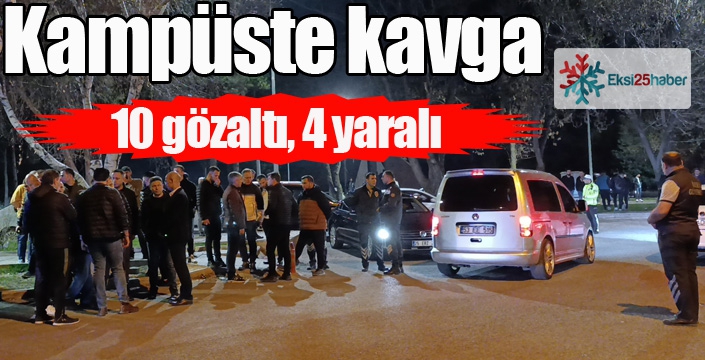 Kampüste kavga: 10 gözaltı, 4 yaralı