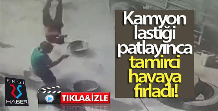 Kamyon lastiği patlayınca tamirci havaya fırladı