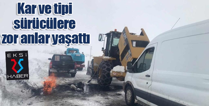 Kar ve tipi sürücülere zor anlar yaşattı