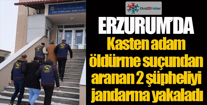 Kasten adam öldürme suçundan aranan 2 şüpheliyi jandarma yakaladı