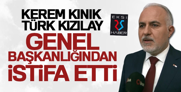 Kerem Kınık, Türk Kızılay Genel Başkanlığından istifa etti