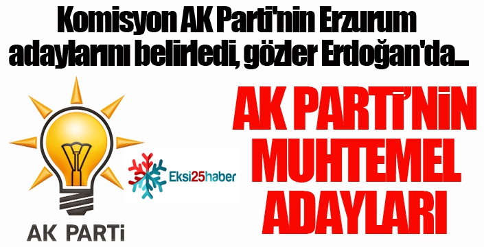 Komisyon AK Parti'nin Erzurum adaylarını belirledi, gözler Erdoğan'da...