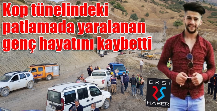 Kop tünelindeki patlamada yaralanan genç hayatını kaybetti