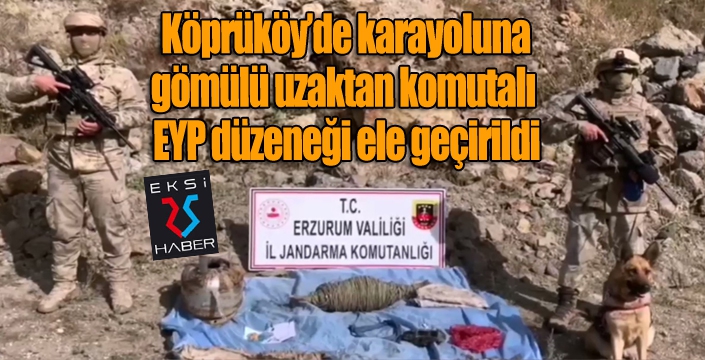 Köprüköy'de karayoluna 2 metre mesafede gömülü uzaktan komutalı EYP düzeneği ele geçirildi