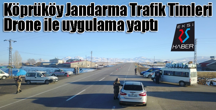 Köprüköy Jandarma Trafik Timleri Drone ile uygulamaya geçti