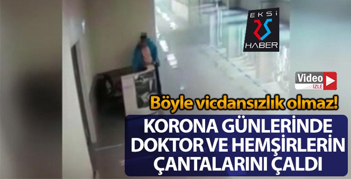 Korona günlerinde doktor ve hemşirelerin çantalarını çalan vicdansız hırsız kamerada