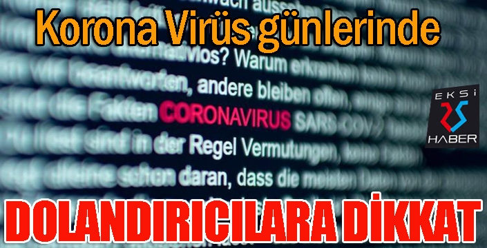 Korona Virüs günlerinde dolandırıcılara dikkat