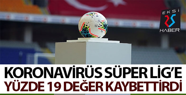 Korona virüs, Süper Lig'e yüzde 19 değer kaybettirdi