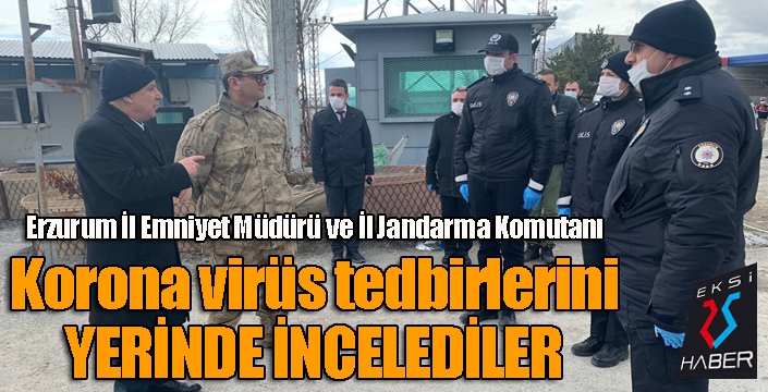 Korona virüs tedbirlerini İl Emniyet Müdürü ve İl Jandarma Komutanı yerinde incelendi