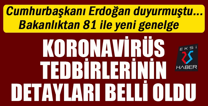 Koronavirüs tedbirlerinin detayları belli oldu...