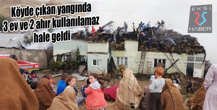 Köyde çıkan yangında 3 ev ve 2 ahır kullanılamaz hale geldi