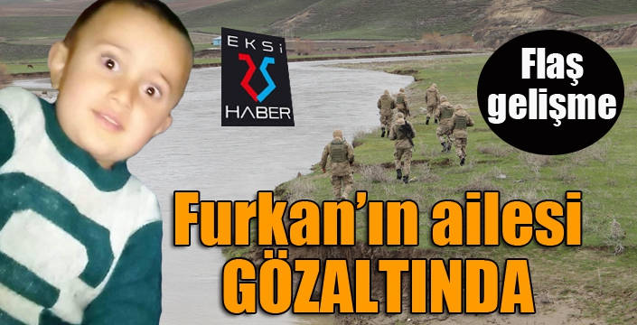 Küçük Furkan’ın kaybolması ile ilgili ailesi gözaltına alındı