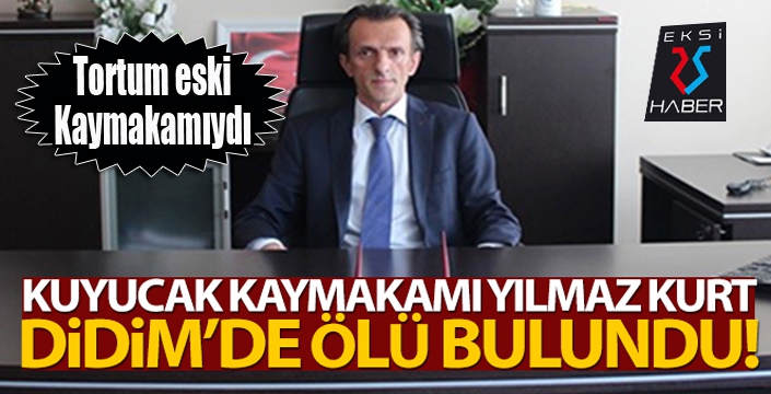 Kuyucak Kaymakamı Yılmaz Kurt, Didim'de ölü bulundu!