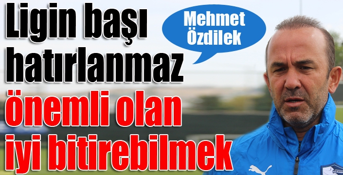 Ligin başı hatırlanmaz önemli olan iyi bitirebilmek