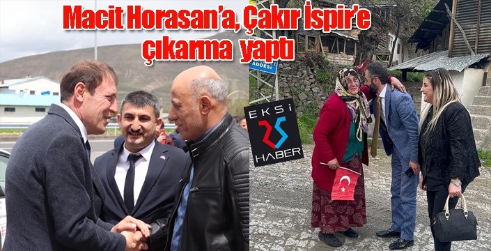 Macit Horasan’da, Çakır İspir’de seçim çalışmalarını sürdürdü