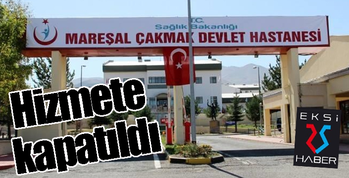 Mareşal Çakmak Hastanesi hizmete kapatıldı