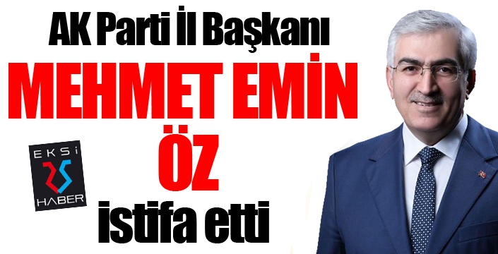 Mehmet Emin Öz istifa etti...
