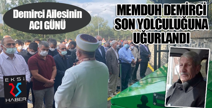 Memduh Demirci son yolculuğuna uğurlandı...