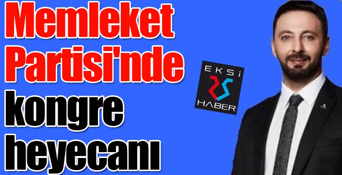 Memleket Partisi'nde kongre heyecanı