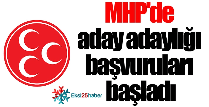 MHP'de aday adaylığı başvuruları başladı