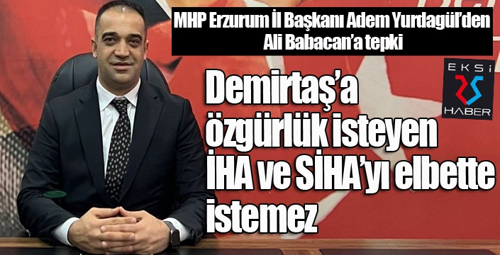 MHP Erzurum İl Başkanı Adem Yurdagül’den Ali Babacan’a tepki