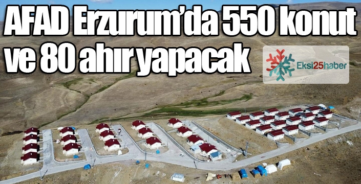 Milletvekili Öz: “AFAD Erzurum’da 550 konut ve 80 ahır yapacak”