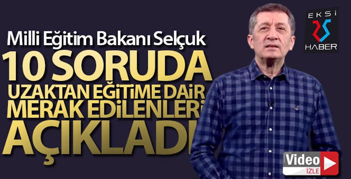 Milli Eğitim Bakanı Selçuk 10 soruda uzaktan eğitime dair merak edilenleri açıkladı