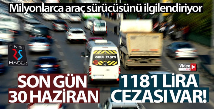 Milyonlarca araç sürücüsü için son gün 30 Haziran